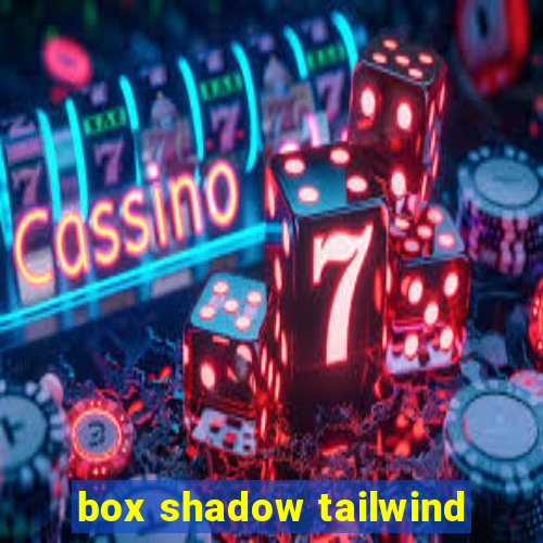 box shadow tailwind